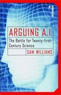 Arguing AI The Battle for TwentyFirst Century Science