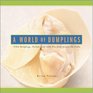 A World of Dumplings Filled Dumplings Pockets  Little Pies from around the Globe