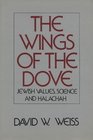 The Wings of the Dove Jewish Values Science and Halachah