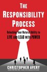 The Responsibility Process Unlocking Your Natural Ability to Live and Lead with Power