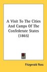 A Visit To The Cities And Camps Of The Confederate States