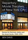 Repertory Movie Theaters of New York City Havens for Revivals Indies and the AvantGarde 19601994
