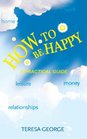 How to be Happy A Practical Guide