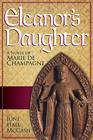 Eleanor's Daughter A Novel of Marie de Champagne