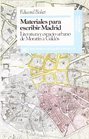 Materiales para escribir Madrid Literatura y espacio urbano de Moratin a Galdos
