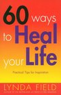 60 Ways to Heal Your Life Practical Tips for Daily Inspiration
