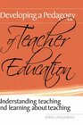 Developing a Pedagogy of Teacher Education Understanding Teaching  Learning about Teaching