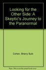 Looking for the Other Side A Skeptic's Journey to the Paranormal