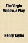 The Virgin Widow a Play