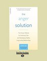 The Anger Solution (EasyRead Large Edition): The Proven Method for Achieving Calm and Developing Healthy, Long-lasting Relationships