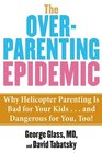The Overparenting Epidemic Why Helicopter Parenting Is Bad for Your Kids    and Dangerous for You Too
