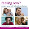 Feeling Low Create Yourself a Brighter Future Powerful Longlasting Suggestions for Lifting Your Mood