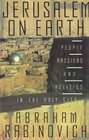 Jerusalem on Earth People Passions and Politics in the Holy City