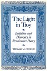 The Light in Troy Imitation and Discovery in Renaissance Poetry