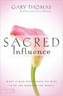 Sacred Influence What a Man Needs from His Wife to Be the Husband She Wants