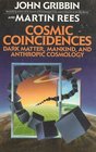Cosmic Coincidences Dark Matter Mankind and Anthropic Cosmology