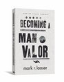 Becoming a Man of Valor