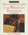 Devotional Life in the Wesleyan Tradition A Workbook