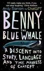 Benny the Blue Whale A Descent into Story Language and the Madness of ChatGPT