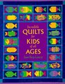 Incredible Quilts for Kids of All Ages For Kids of All Ages