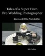 Tales of a Super Hero Pro Wedding Photographer Black and White Edition