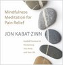 Mindfulness Meditation for Pain Relief: Guided Practices for Reclaiming Your Body and Your Life (Audio CD)