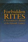 Forbidden Rites A Necromancer's Manual of the Fifteenth Century