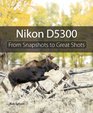 Nikon D5300 From Snapshots to Great Shots
