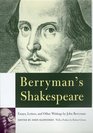 Berryman's Shakespeare  Essays Letters and Other Writings