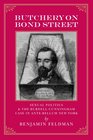 Butchery on Bond Street - Sexual Politics and The Burdell-Cunningham Case in Ante-bellum New York
