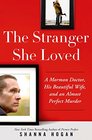 The Stranger She Loved A Mormon Doctor His Beautiful Wife and an Almost Perfect Murder