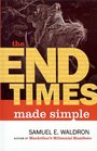The End Times Made Simple How Could Everybody Be So Wrong about Biblical Prophecy