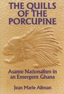 The Quills of the Porcupine Asante Nationalism in an Emergent Ghana