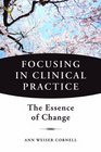 Focusing in Clinical Practice The Essence of Change