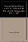 Samuel Joseph May and the Dilemmas of the Liberal Persuasion 17971871