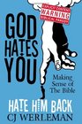 God Hates You, Hate Him Back: Making Sense of The Bible