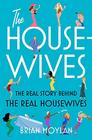 The Housewives The Real Story Behind the Real Housewives