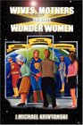 Wives Mothers and Other Wonder Women
