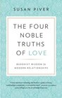 The Four Noble Truths of Love Buddhist Wisdom for Modern Relationships