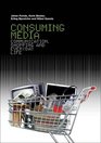 Consuming Media Communication Shopping and Everyday Life