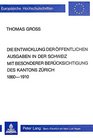 Die Entwicklung der offentlichen Ausgaben in der Schweiz mit besonderer Berucksichtigung des Kantons Zurich 18601910