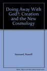 Doing Away With God Creation and the New Cosmology