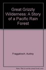Great Grizzly Wilderness A Story of a Pacific Rain Forest