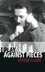 I Play Against Pieces