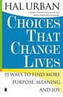 Choices That Change Lives  15 Ways to Find More Purpose Meaning and Joy
