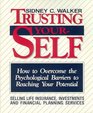 Trusting Yourself How to Overcome the Psychological Barriers to Reaching Your Potential Selling Life Insurance Investments and Financial Planning