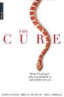 The Cure: What if God isn\'t who you think He is and neither are you?