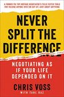 Never Split the Difference Negotiating As If Your LIfe Depended On It