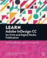 Learn Adobe InDesign CC for Print and Digital Media Publication Adobe Certified Associate Exam Preparation