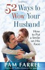 52 Ways to Wow Your Husband How to Put a Smile on His Face